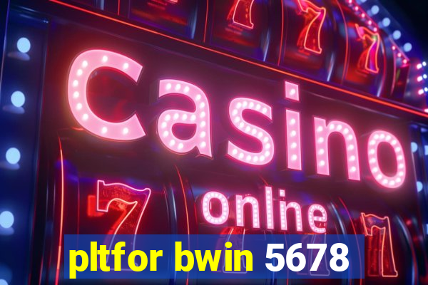 pltfor bwin 5678